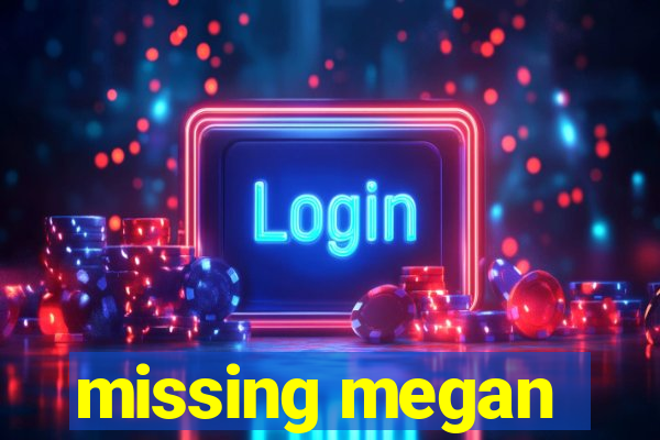 missing megan