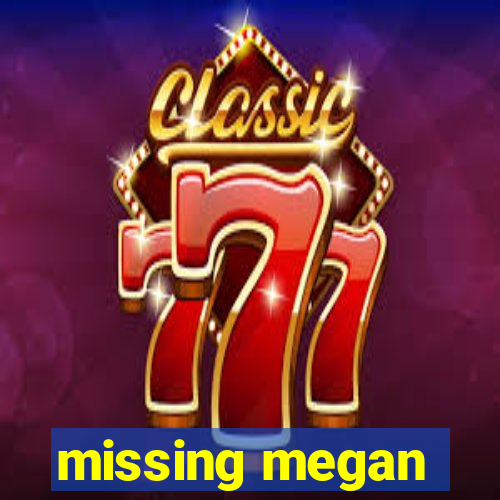 missing megan