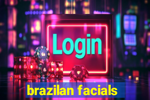 brazilan facials