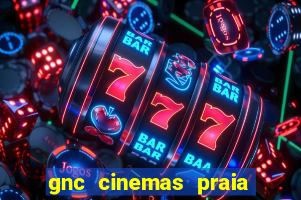 gnc cinemas praia de belas