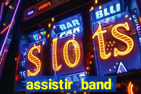 assistir band online ao vivo gratis