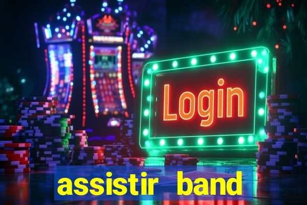 assistir band online ao vivo gratis