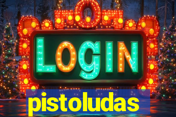 pistoludas