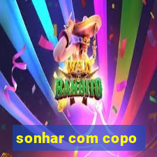 sonhar com copo