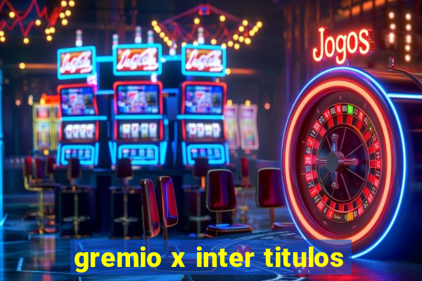 gremio x inter titulos