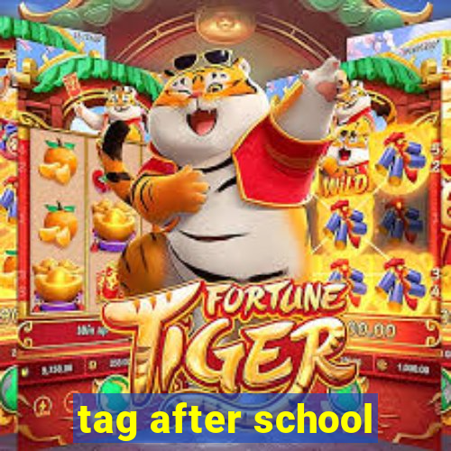 tag after school