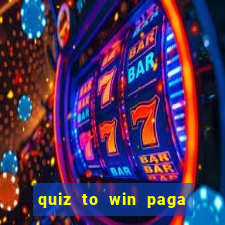 quiz to win paga mesmo quiz money paga mesmo