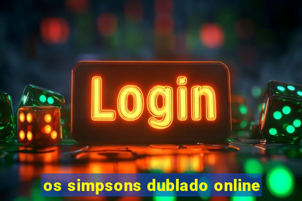 os simpsons dublado online