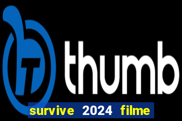 survive 2024 filme completo dublado