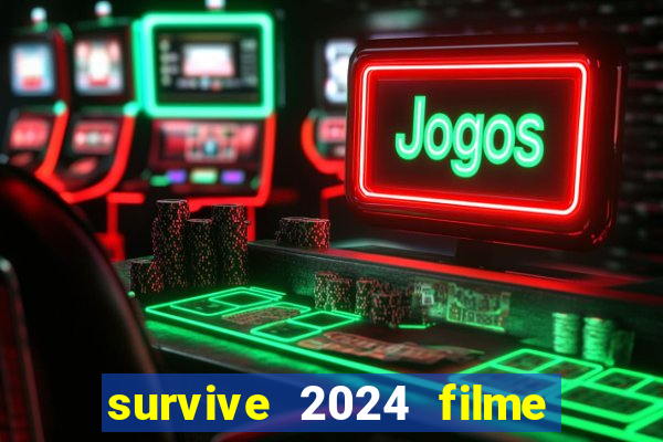 survive 2024 filme completo dublado