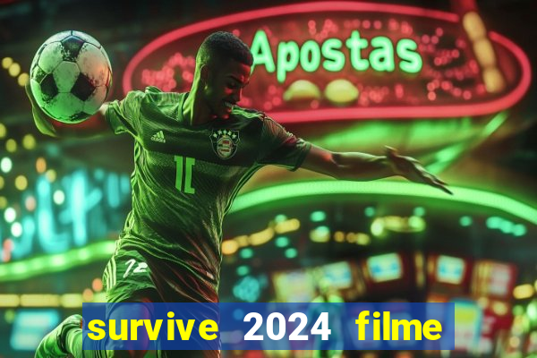 survive 2024 filme completo dublado