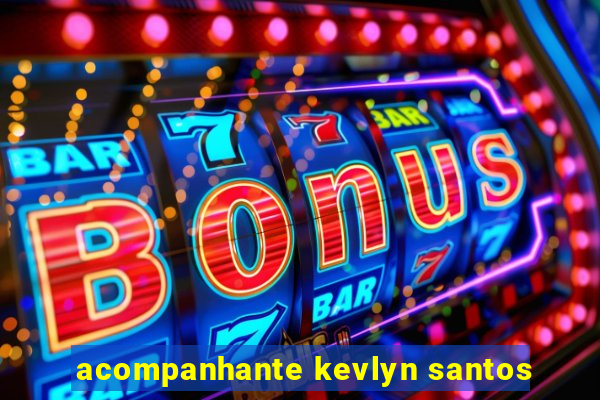 acompanhante kevlyn santos