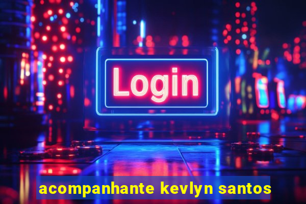 acompanhante kevlyn santos