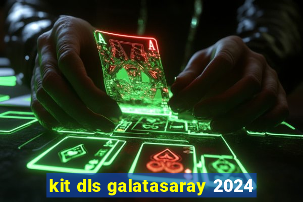 kit dls galatasaray 2024