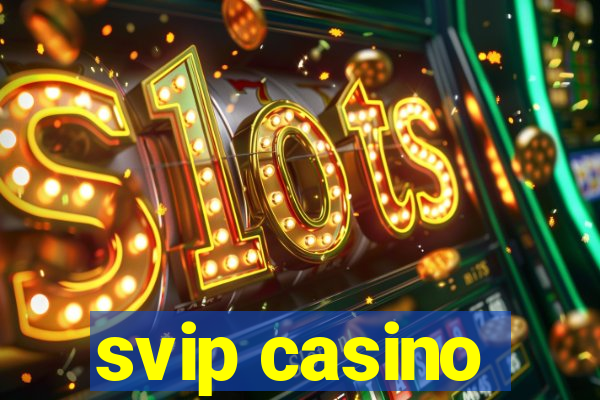 svip casino