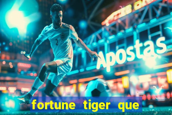 fortune tiger que mais paga