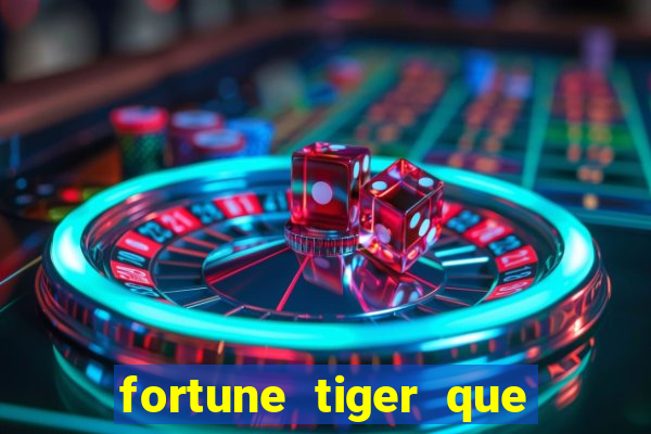 fortune tiger que mais paga