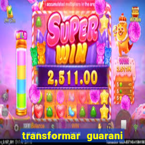 transformar guarani em real