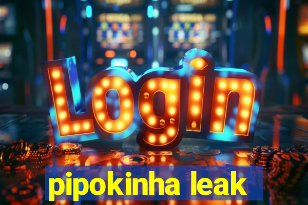 pipokinha leak