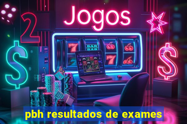 pbh resultados de exames