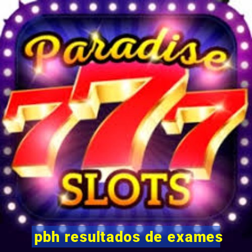 pbh resultados de exames