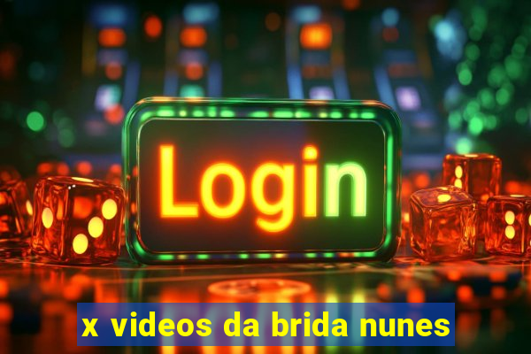 x videos da brida nunes