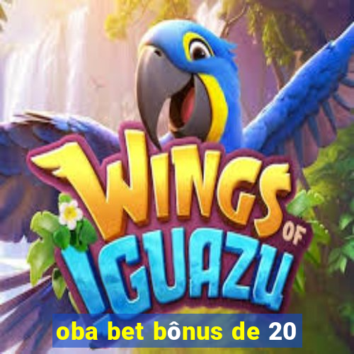 oba bet bônus de 20