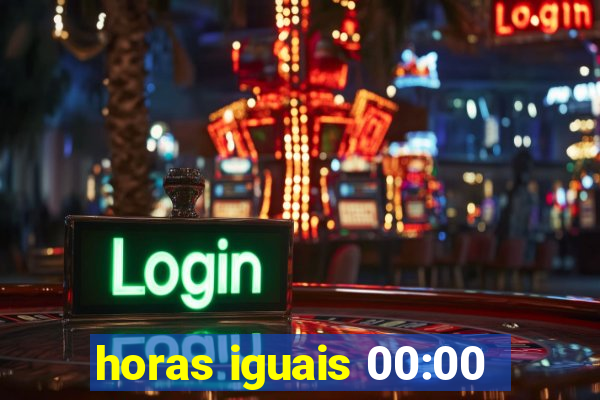 horas iguais 00:00