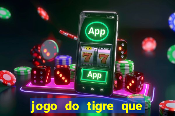 jogo do tigre que da 30 reais no cadastro