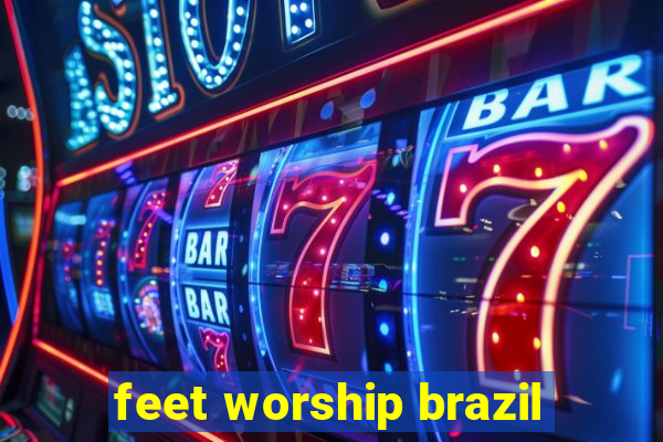 feet worship brazil