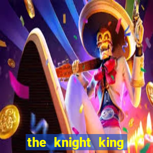 the knight king who returned with a god ler