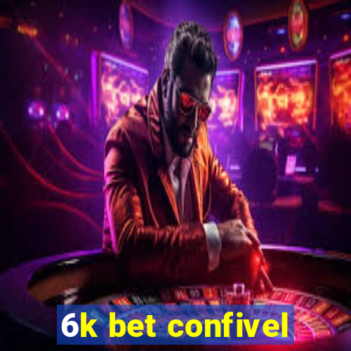 6k bet confivel