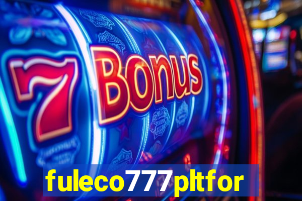 fuleco777pltfor