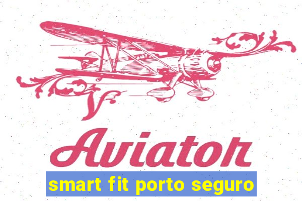 smart fit porto seguro