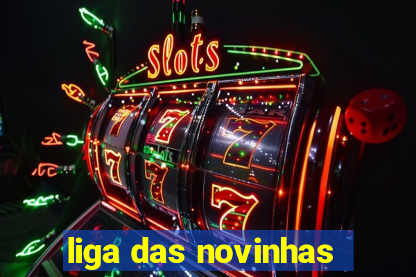 liga das novinhas