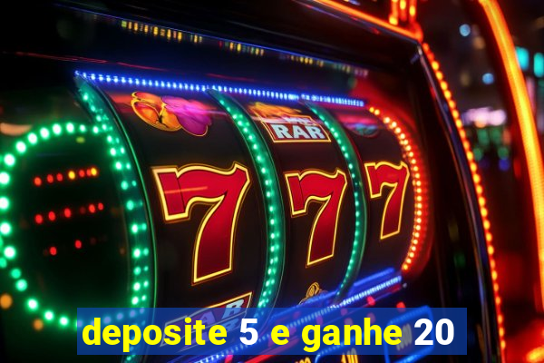 deposite 5 e ganhe 20