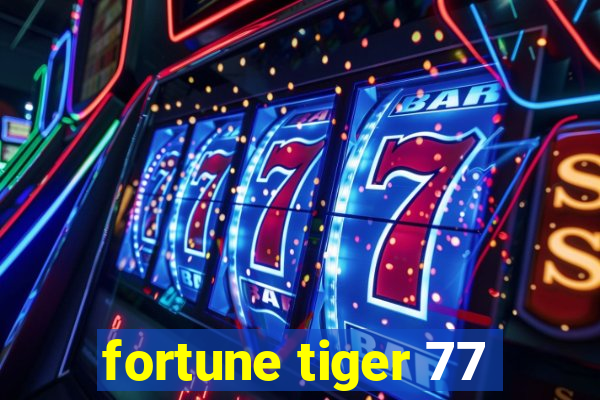 fortune tiger 77