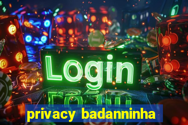 privacy badanninha