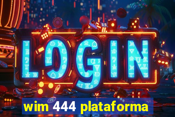 wim 444 plataforma