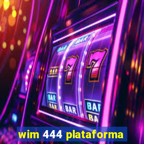 wim 444 plataforma