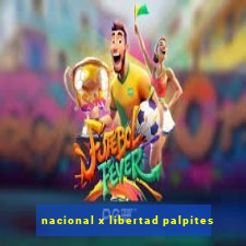 nacional x libertad palpites