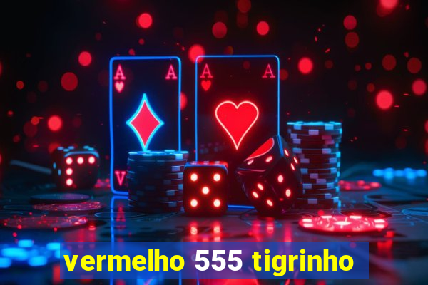 vermelho 555 tigrinho