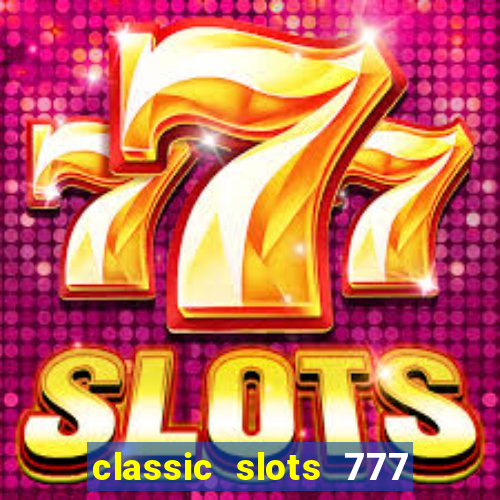 classic slots 777 paga mesmo