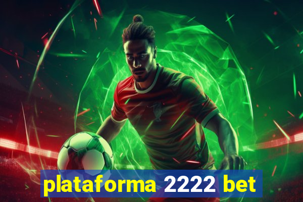 plataforma 2222 bet