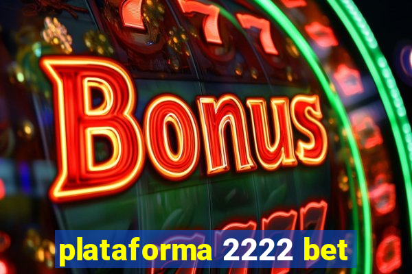 plataforma 2222 bet