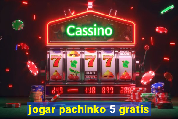 jogar pachinko 5 gratis