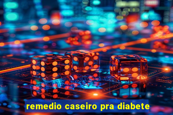 remedio caseiro pra diabete