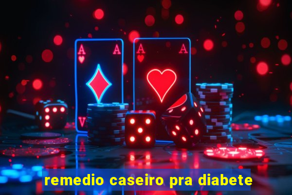 remedio caseiro pra diabete