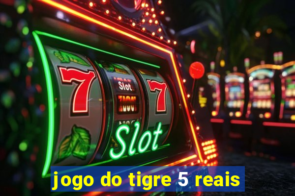 jogo do tigre 5 reais