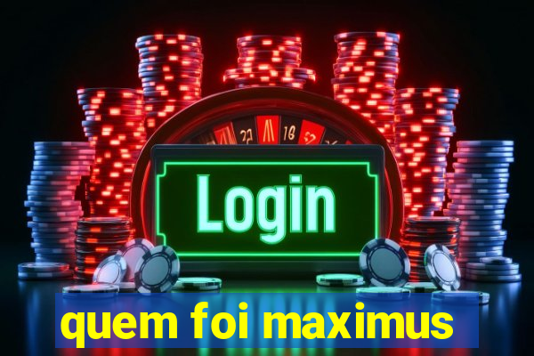 quem foi maximus